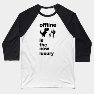 offline is the new luxury Baseball T-Shirt